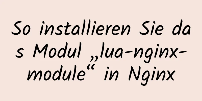 So installieren Sie das Modul „lua-nginx-module“ in Nginx