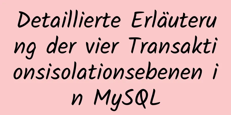 Detaillierte Erläuterung der vier Transaktionsisolationsebenen in MySQL