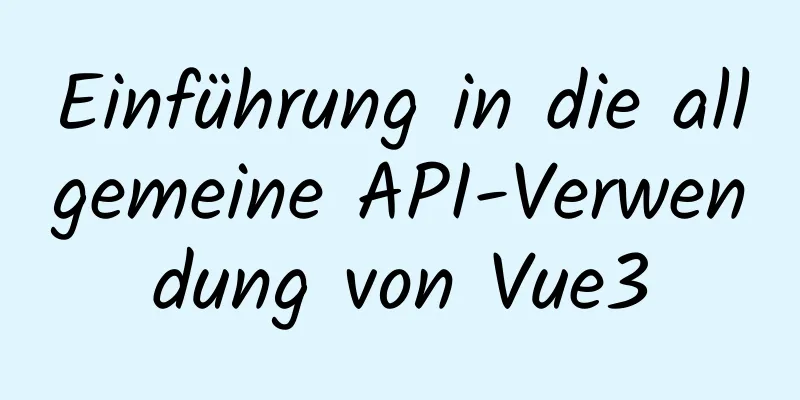 Einführung in die allgemeine API-Verwendung von Vue3