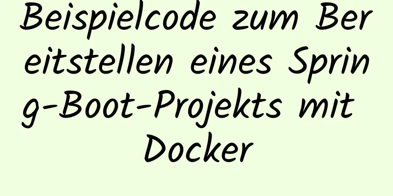 Beispielcode zum Bereitstellen eines Spring-Boot-Projekts mit Docker