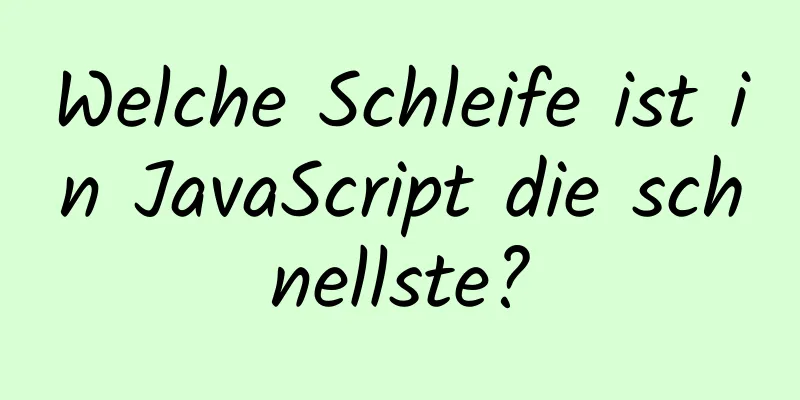 Welche Schleife ist in JavaScript die schnellste?