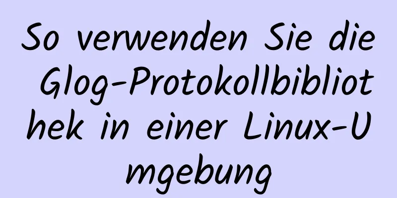 So verwenden Sie die Glog-Protokollbibliothek in einer Linux-Umgebung