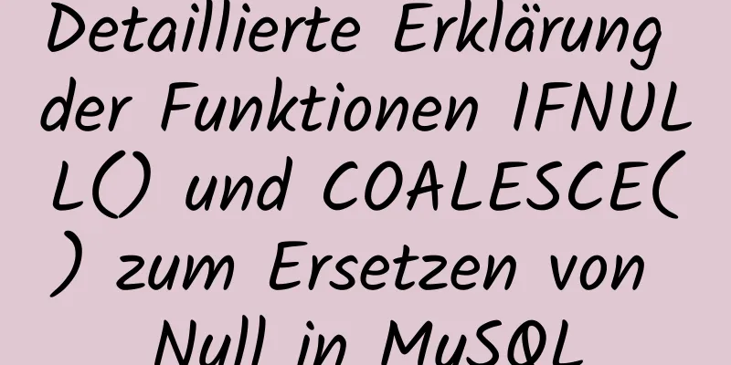 Detaillierte Erklärung der Funktionen IFNULL() und COALESCE() zum Ersetzen von Null in MySQL