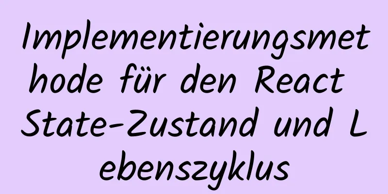 Implementierungsmethode für den React State-Zustand und Lebenszyklus