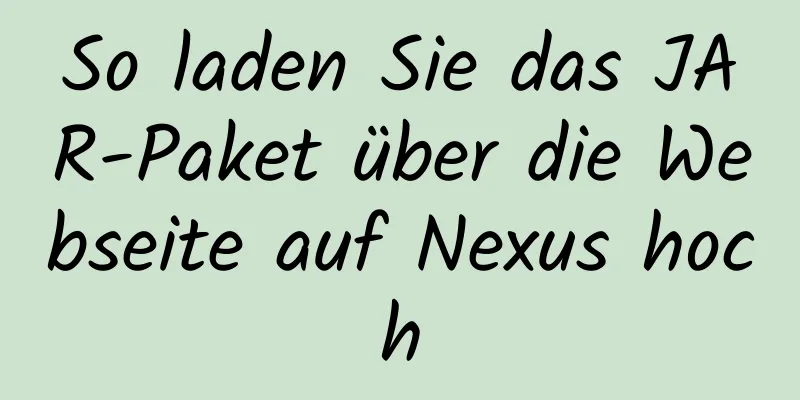 So laden Sie das JAR-Paket über die Webseite auf Nexus hoch