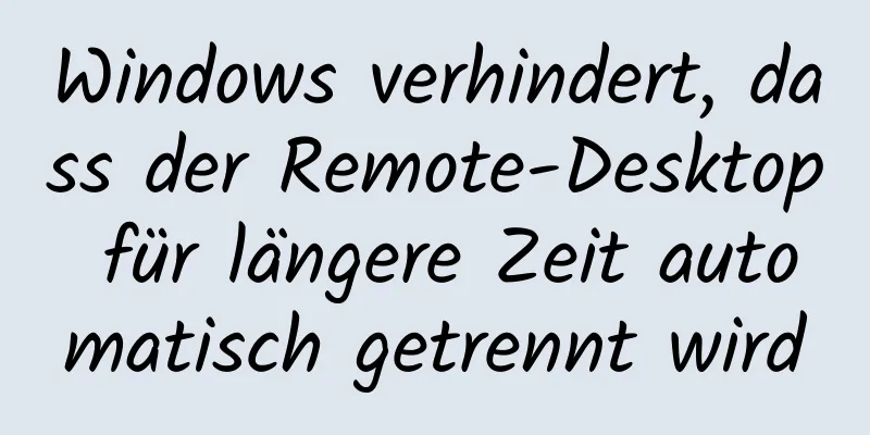 Windows verhindert, dass der Remote-Desktop für längere Zeit automatisch getrennt wird