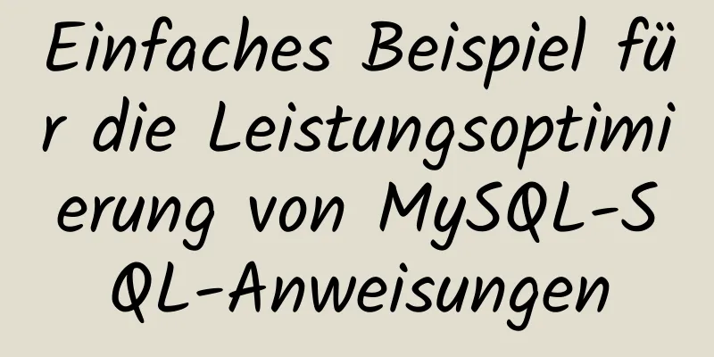 Einfaches Beispiel für die Leistungsoptimierung von MySQL-SQL-Anweisungen