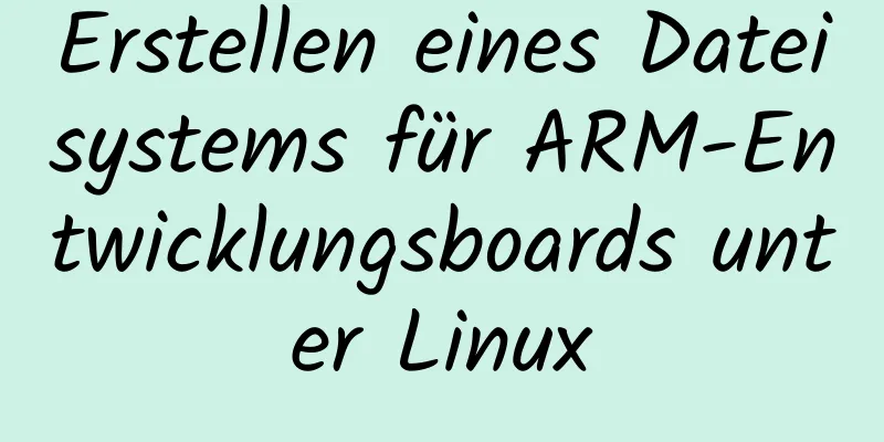 Erstellen eines Dateisystems für ARM-Entwicklungsboards unter Linux