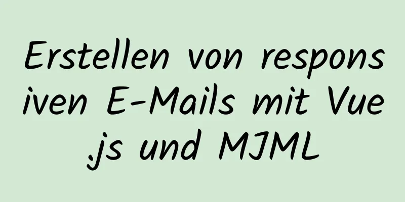 Erstellen von responsiven E-Mails mit Vue.js und MJML