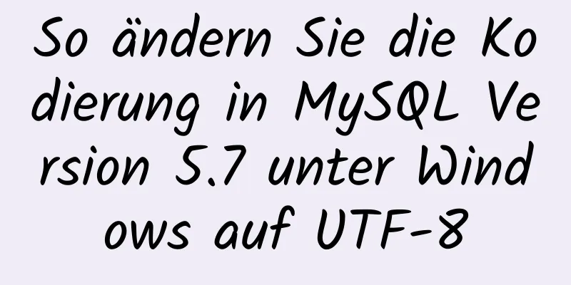 So ändern Sie die Kodierung in MySQL Version 5.7 unter Windows auf UTF-8