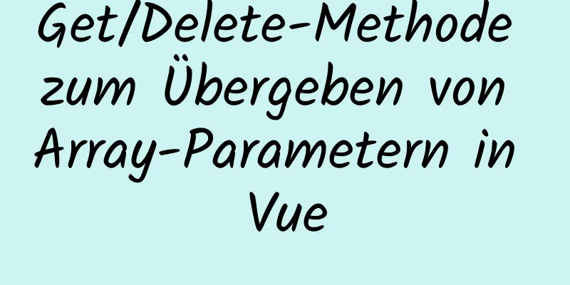 Get/Delete-Methode zum Übergeben von Array-Parametern in Vue