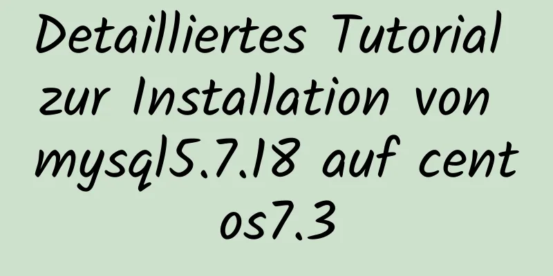 Detailliertes Tutorial zur Installation von mysql5.7.18 auf centos7.3