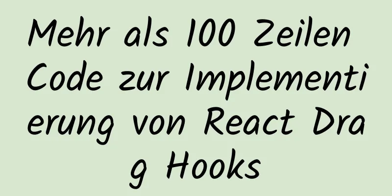 Mehr als 100 Zeilen Code zur Implementierung von React Drag Hooks