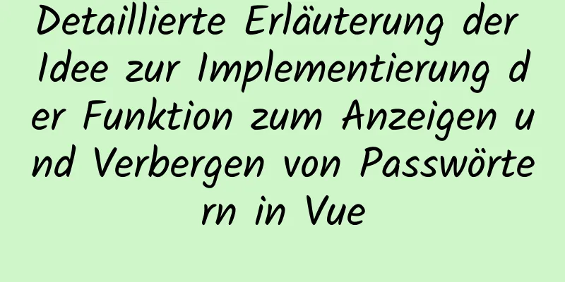 Detaillierte Erläuterung der Idee zur Implementierung der Funktion zum Anzeigen und Verbergen von Passwörtern in Vue