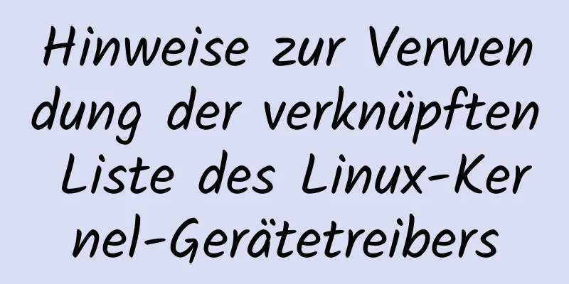 Hinweise zur Verwendung der verknüpften Liste des Linux-Kernel-Gerätetreibers