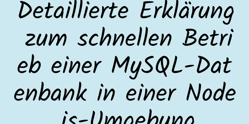 Detaillierte Erklärung zum schnellen Betrieb einer MySQL-Datenbank in einer Node.js-Umgebung