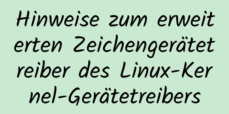 Hinweise zum erweiterten Zeichengerätetreiber des Linux-Kernel-Gerätetreibers