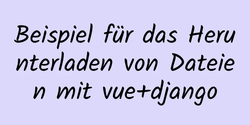 Beispiel für das Herunterladen von Dateien mit vue+django