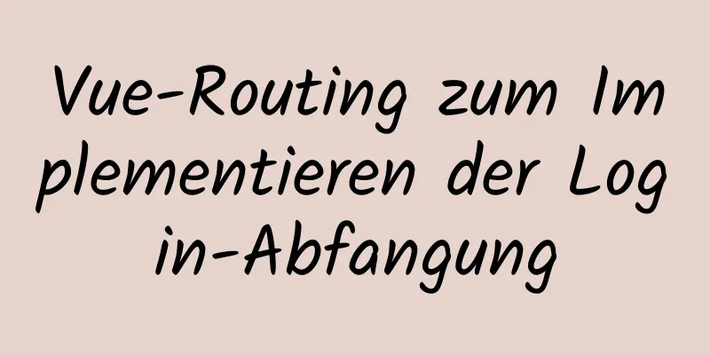 Vue-Routing zum Implementieren der Login-Abfangung