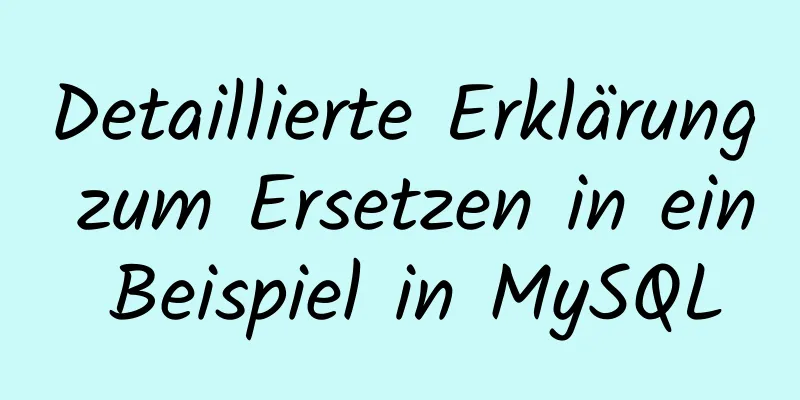 Detaillierte Erklärung zum Ersetzen in ein Beispiel in MySQL