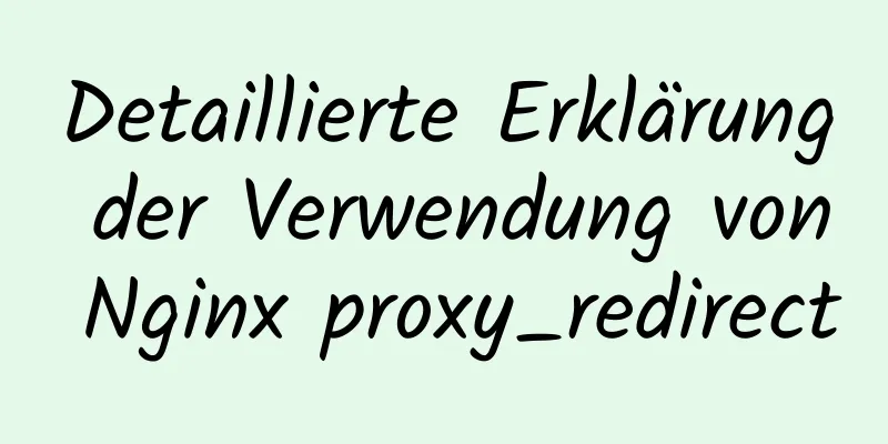 Detaillierte Erklärung der Verwendung von Nginx proxy_redirect