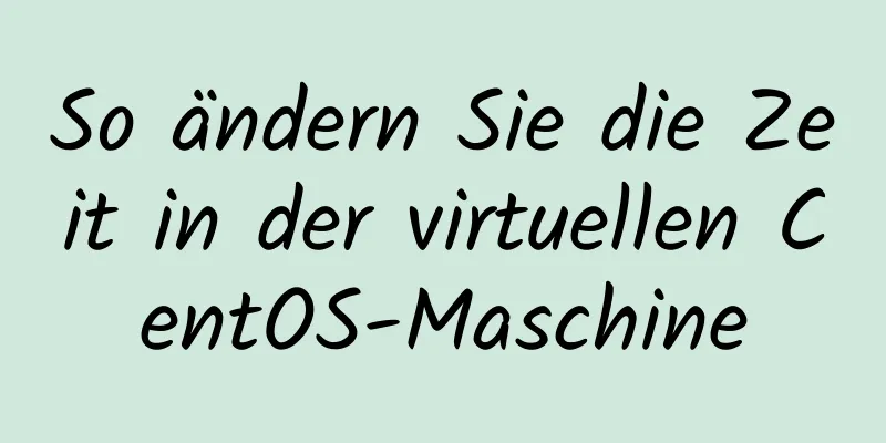 So ändern Sie die Zeit in der virtuellen CentOS-Maschine