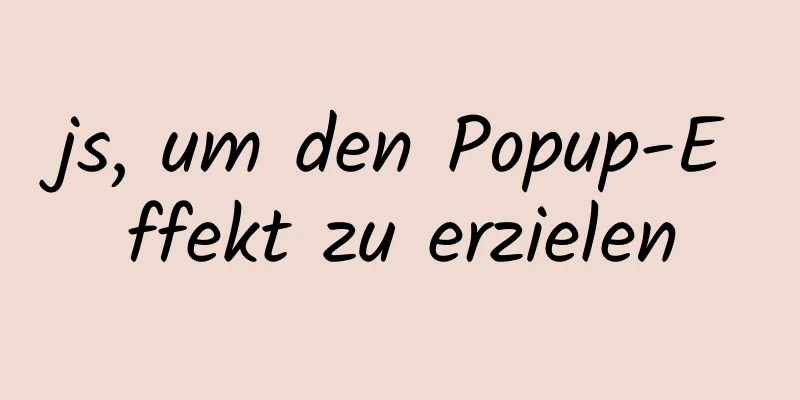 js, um den Popup-Effekt zu erzielen