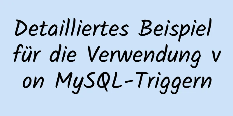 Detailliertes Beispiel für die Verwendung von MySQL-Triggern