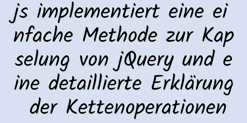 js implementiert eine einfache Methode zur Kapselung von jQuery und eine detaillierte Erklärung der Kettenoperationen