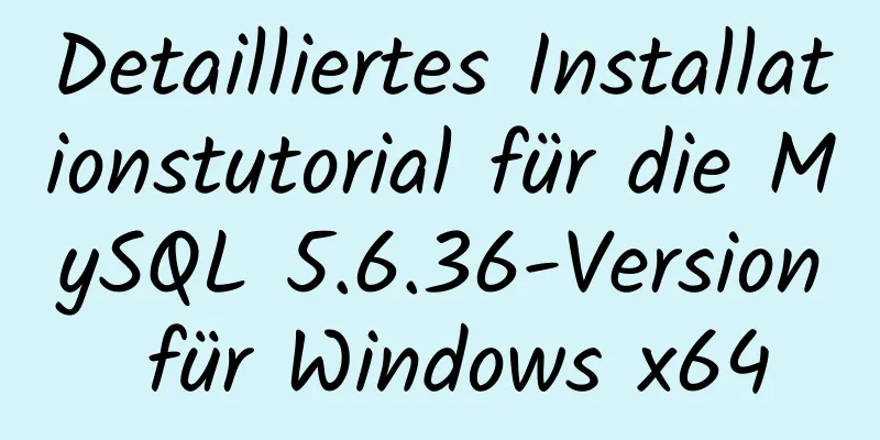 Detailliertes Installationstutorial für die MySQL 5.6.36-Version für Windows x64