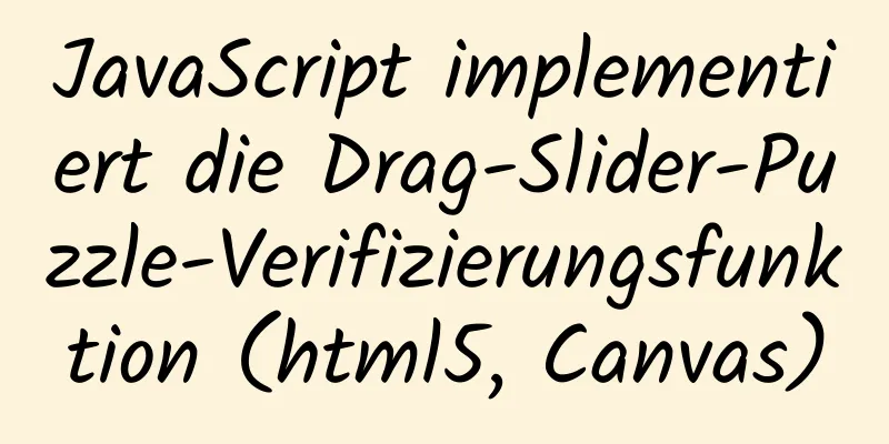 JavaScript implementiert die Drag-Slider-Puzzle-Verifizierungsfunktion (html5, Canvas)