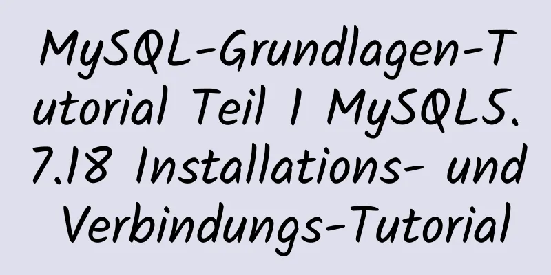 MySQL-Grundlagen-Tutorial Teil 1 MySQL5.7.18 Installations- und Verbindungs-Tutorial