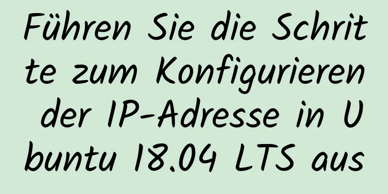 Führen Sie die Schritte zum Konfigurieren der IP-Adresse in Ubuntu 18.04 LTS aus