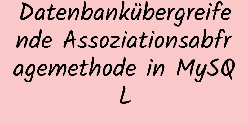 Datenbankübergreifende Assoziationsabfragemethode in MySQL