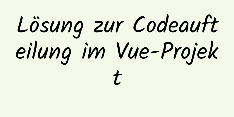 Lösung zur Codeaufteilung im Vue-Projekt