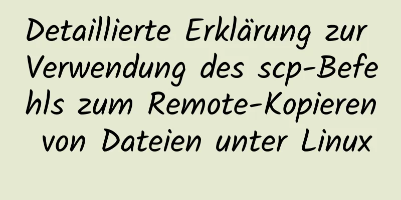 Detaillierte Erklärung zur Verwendung des scp-Befehls zum Remote-Kopieren von Dateien unter Linux