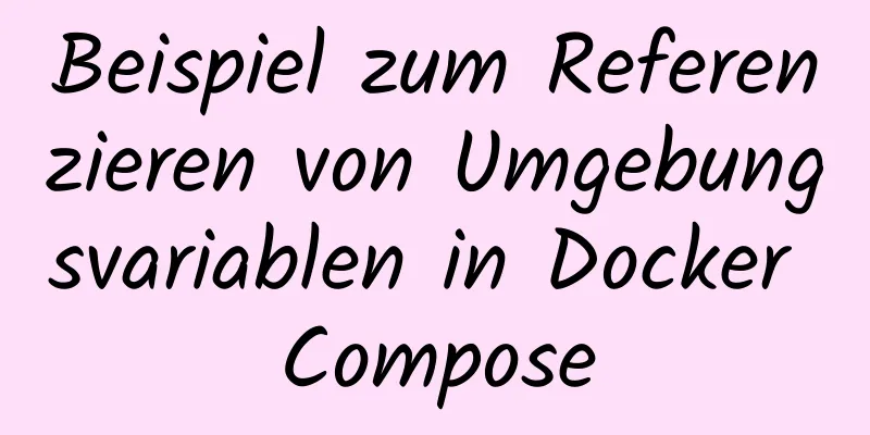 Beispiel zum Referenzieren von Umgebungsvariablen in Docker Compose