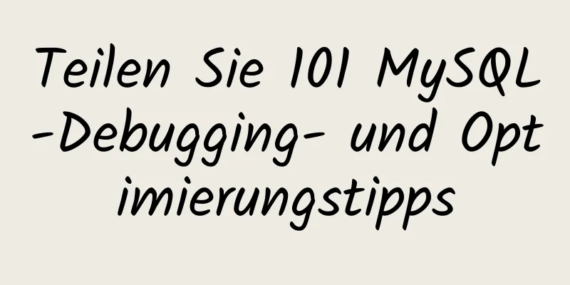 Teilen Sie 101 MySQL-Debugging- und Optimierungstipps