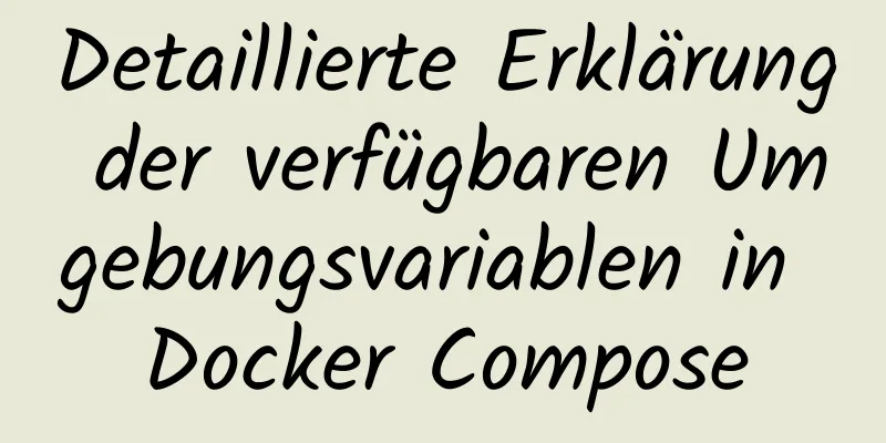 Detaillierte Erklärung der verfügbaren Umgebungsvariablen in Docker Compose