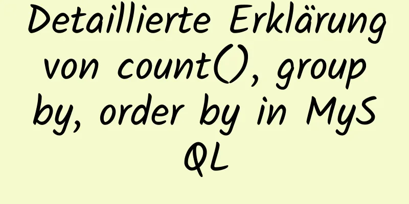 Detaillierte Erklärung von count(), group by, order by in MySQL