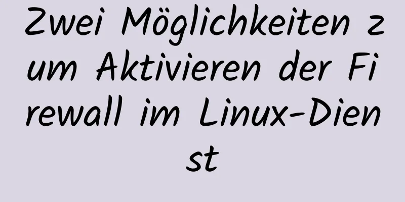 Zwei Möglichkeiten zum Aktivieren der Firewall im Linux-Dienst