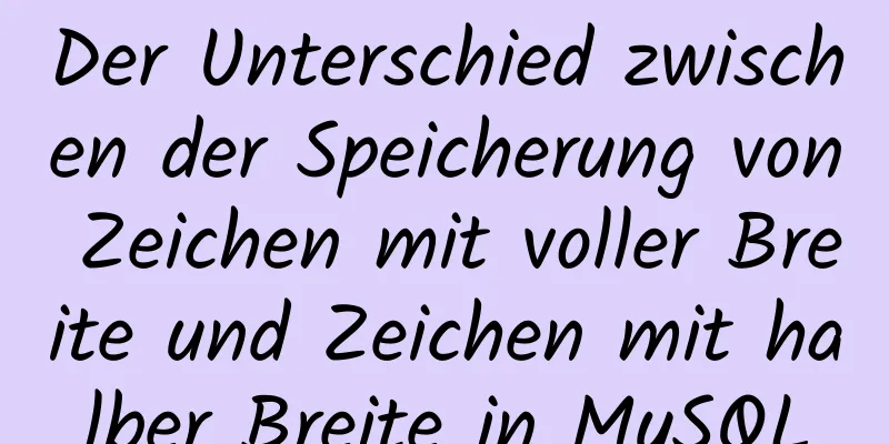 Der Unterschied zwischen der Speicherung von Zeichen mit voller Breite und Zeichen mit halber Breite in MySQL