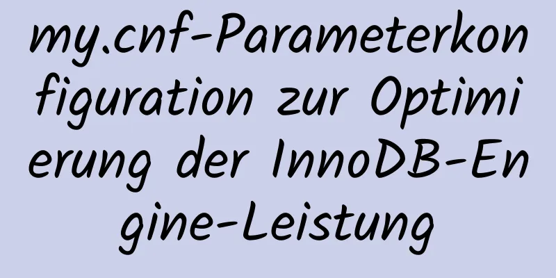 my.cnf-Parameterkonfiguration zur Optimierung der InnoDB-Engine-Leistung