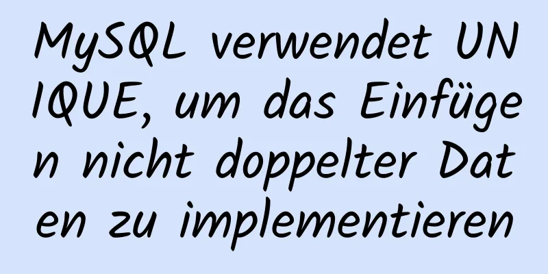 MySQL verwendet UNIQUE, um das Einfügen nicht doppelter Daten zu implementieren