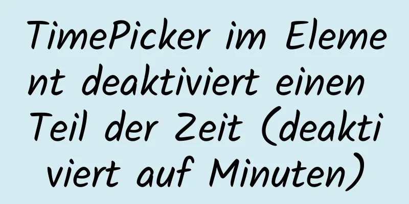 TimePicker im Element deaktiviert einen Teil der Zeit (deaktiviert auf Minuten)