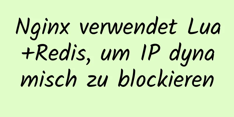 Nginx verwendet Lua+Redis, um IP dynamisch zu blockieren