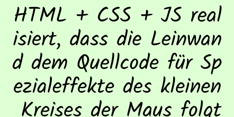 HTML + CSS + JS realisiert, dass die Leinwand dem Quellcode für Spezialeffekte des kleinen Kreises der Maus folgt