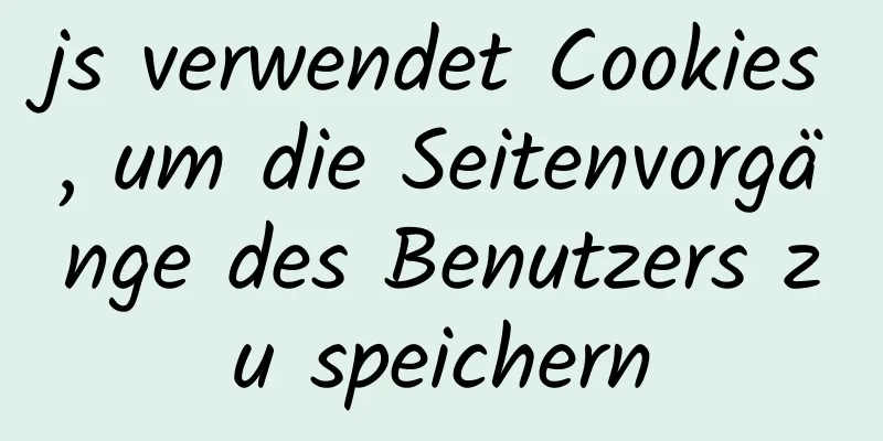 js verwendet Cookies, um die Seitenvorgänge des Benutzers zu speichern