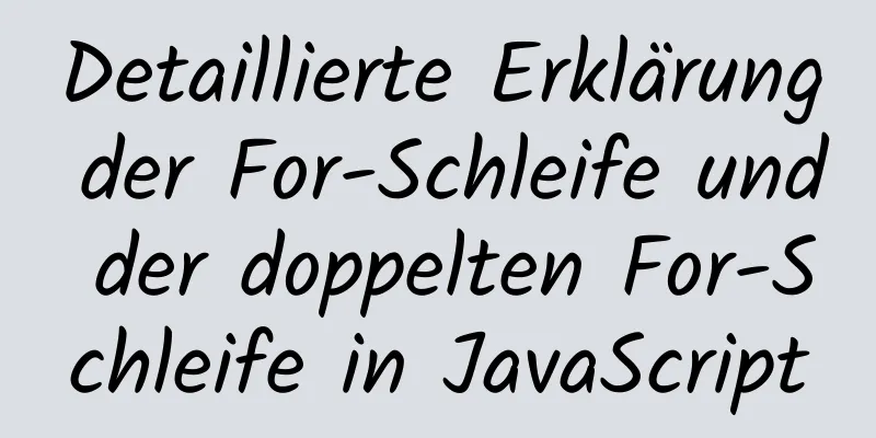 Detaillierte Erklärung der For-Schleife und der doppelten For-Schleife in JavaScript