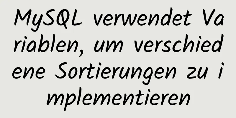 MySQL verwendet Variablen, um verschiedene Sortierungen zu implementieren